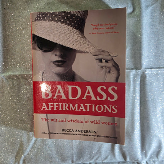 Badass Affirmations: The Wit and Wisdom of Wild Women by Becca Anderson PB Copyright 2018