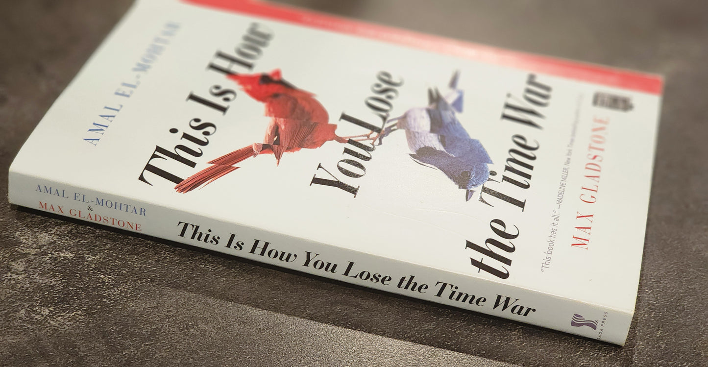 This Is How You Lose the Time War – First Edition Paperback by Amal El-Mohtar & Max Gladstone