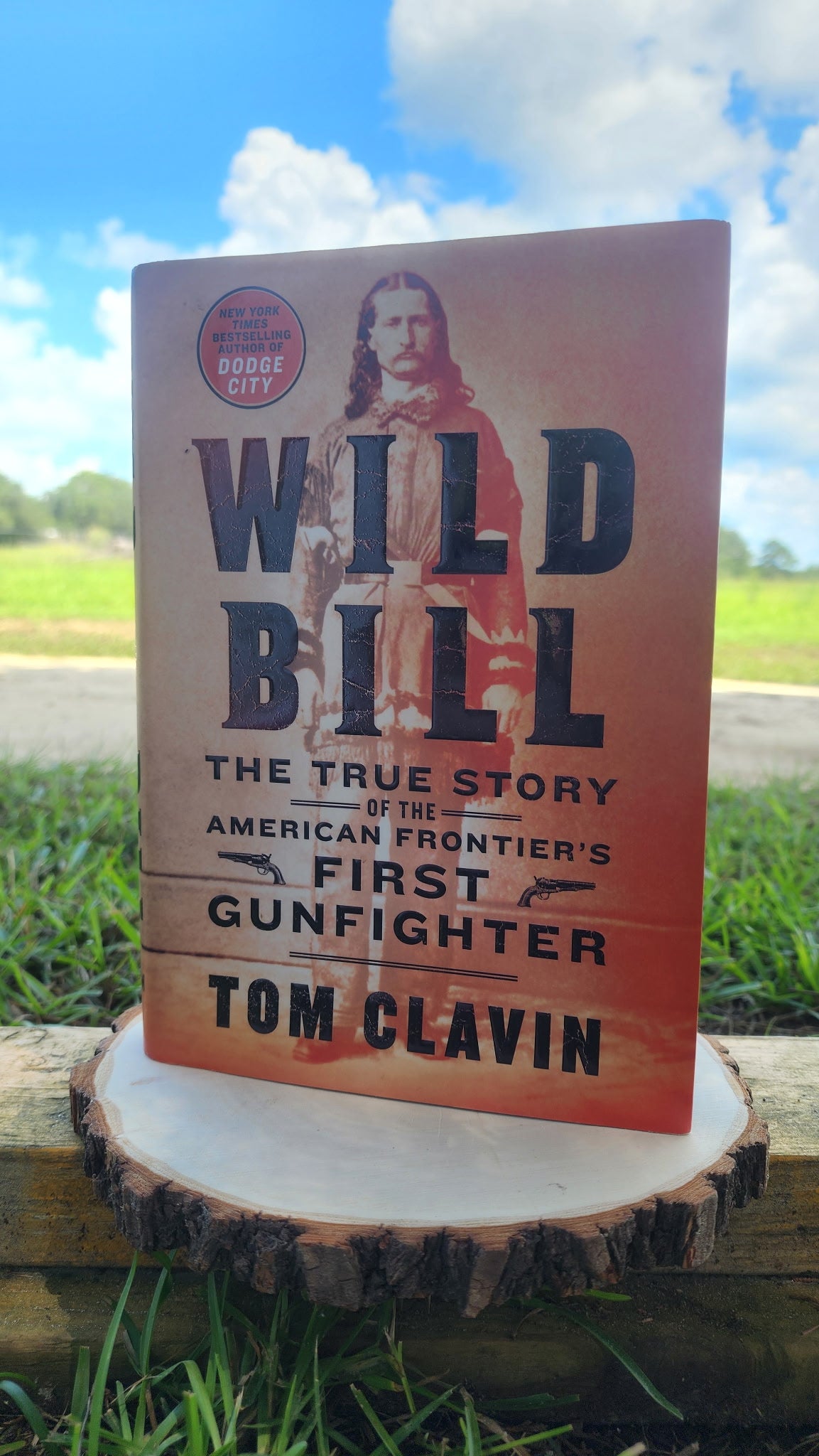 Wild Bill the True Story of the American Frontier’s First Gunfighter First Edition 2019 by Tome Clavin